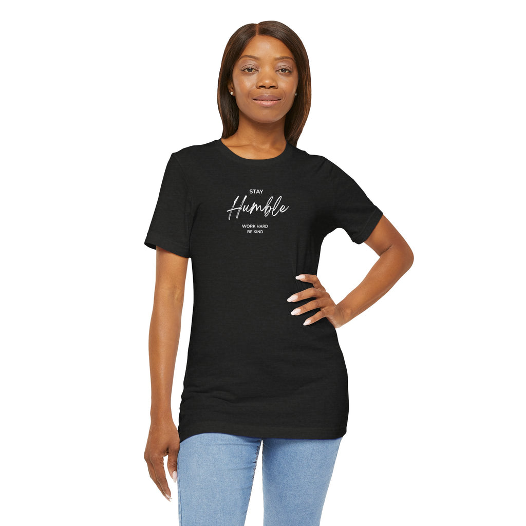 Unisex - Stay Humble Graphic Tee