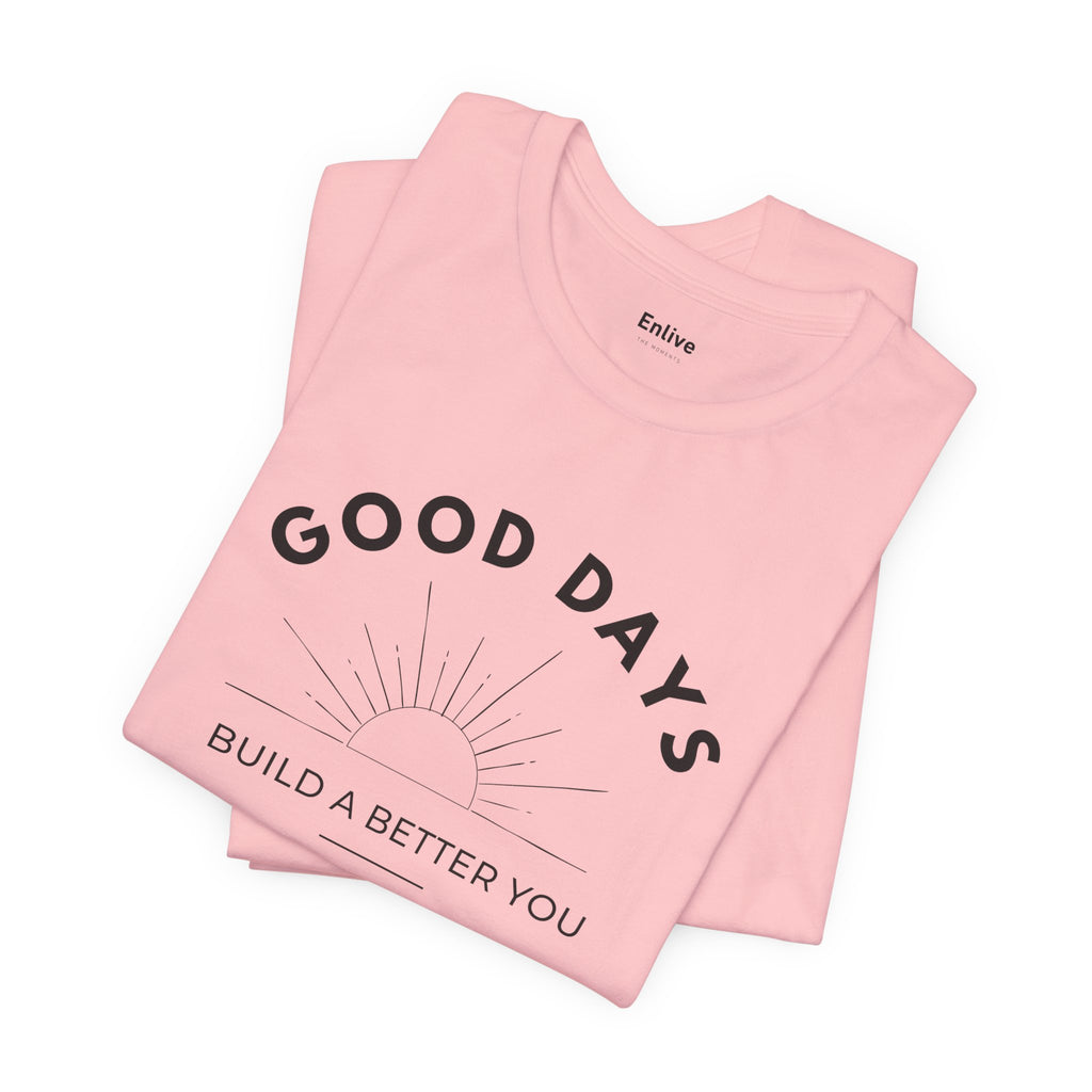 Unisex - Good Days Inspirational Tee