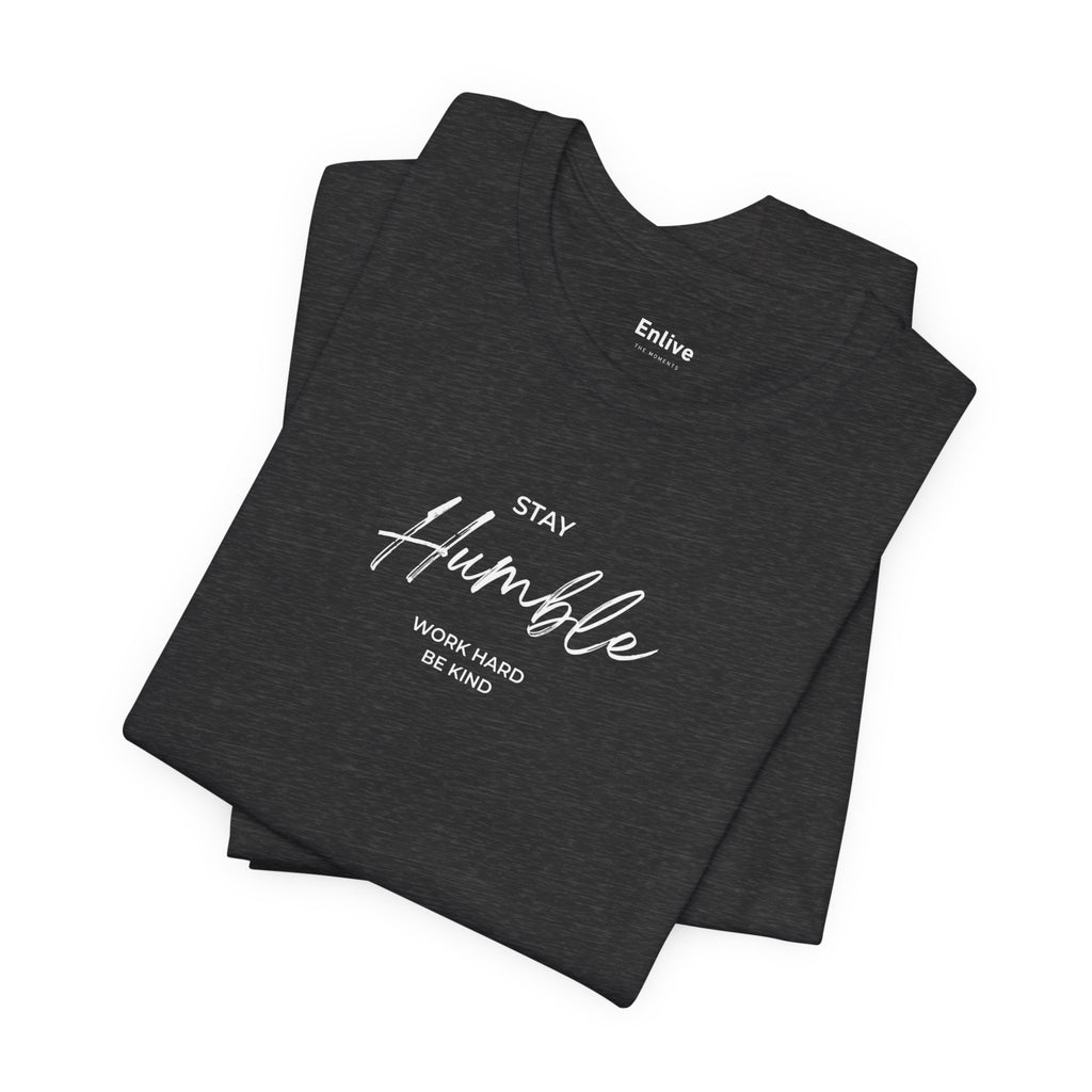 Unisex - Stay Humble Graphic Tee
