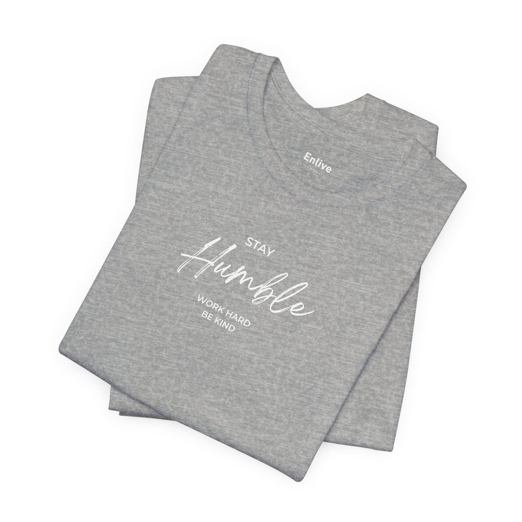 Unisex - Stay Humble Graphic Tee