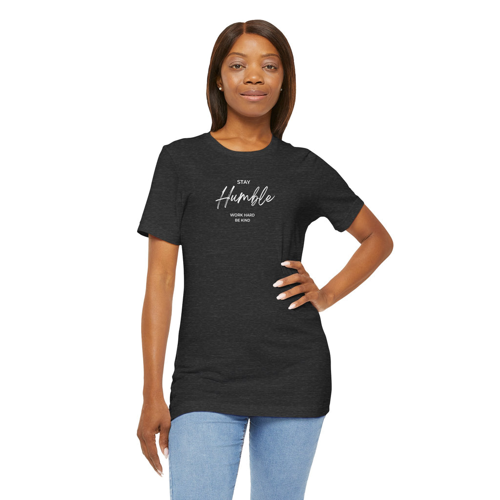 Unisex - Stay Humble Graphic Tee