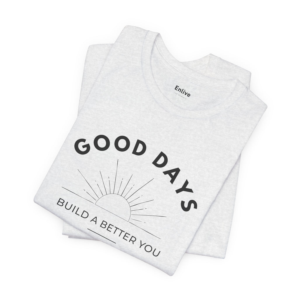 Unisex - Good Days Inspirational Tee