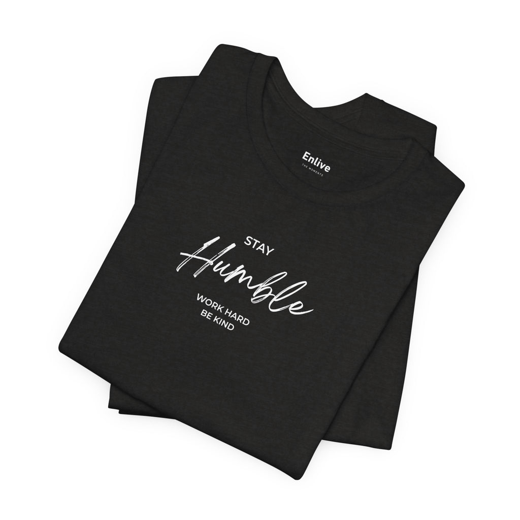 Unisex - Stay Humble Graphic Tee
