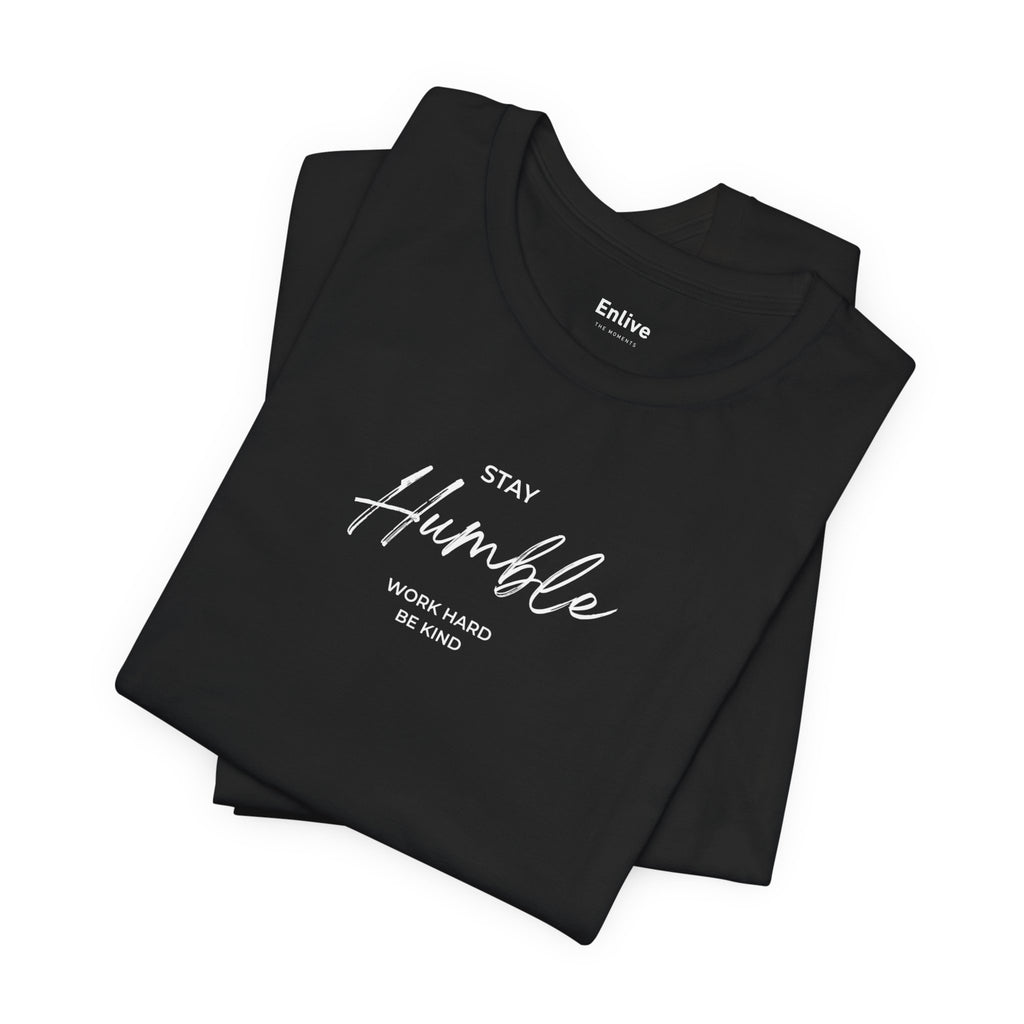 Unisex - Stay Humble Graphic Tee